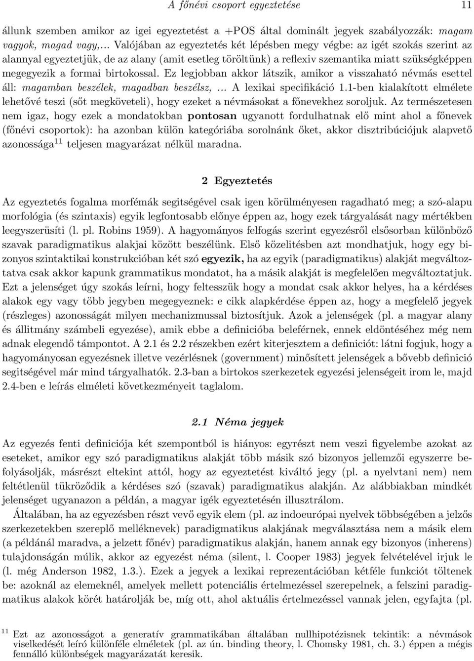 birtokossal. Ez legjobban akkor látszik, amikor a visszaható névmás esettel áll: magamban beszélek, magadban beszélsz,... A lexikai specifikáció 1.