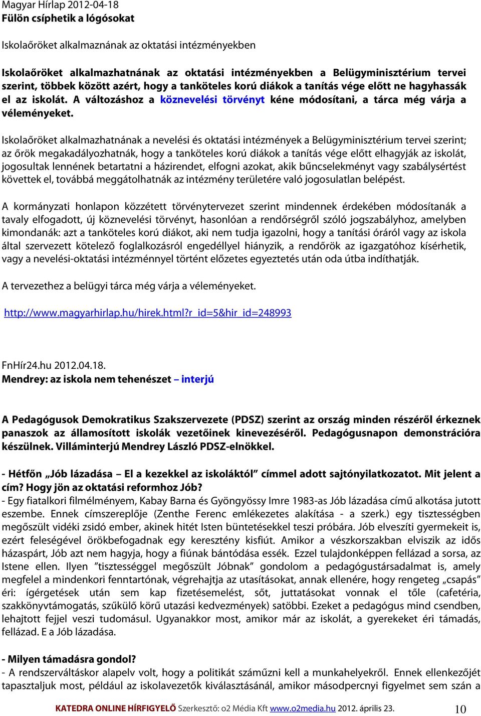 Iskolaőröket alkalmazhatnának a nevelési és oktatási intézmények a Belügyminisztérium tervei szerint; az őrök megakadályozhatnák, hogy a tanköteles korú diákok a tanítás vége előtt elhagyják az