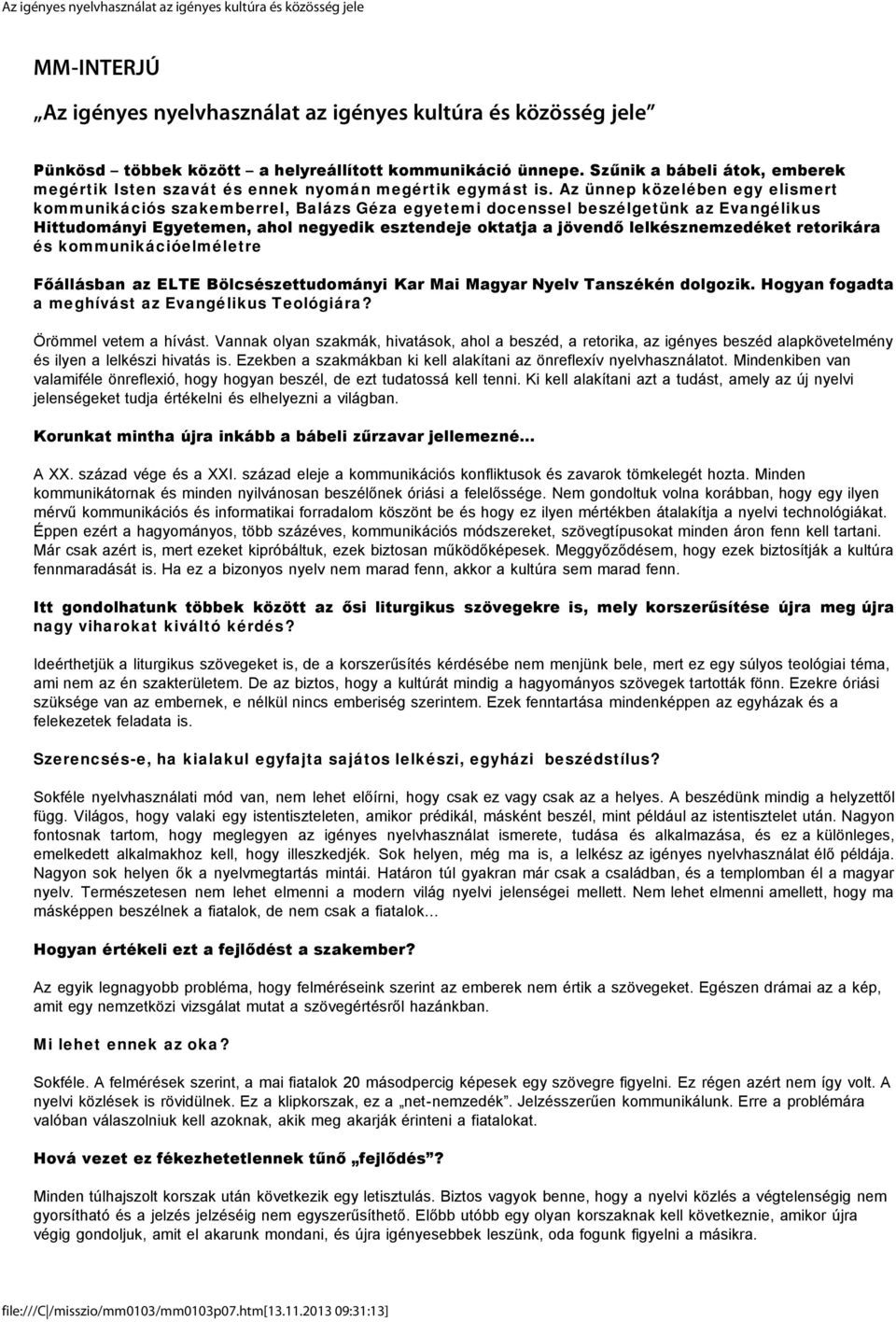 Az ünnep közelében egy elismert kommunikációs szakemberrel, Balázs Géza egyetemi docenssel beszélgetünk az Evangélikus Hittudományi Egyetemen, ahol negyedik esztendeje oktatja a jövendő