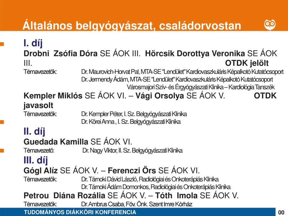 Kempler Péter, I. Sz. Belgyógyászati Klinika Dr. Körei Anna, I. Sz. Belgyógyászati Klinika Guedada Kamilla SE ÁOK VI. Dr. Nagy Viktor, II. Sz. Belgyógyászati Klinika I Gógl Alíz SE ÁOK V.