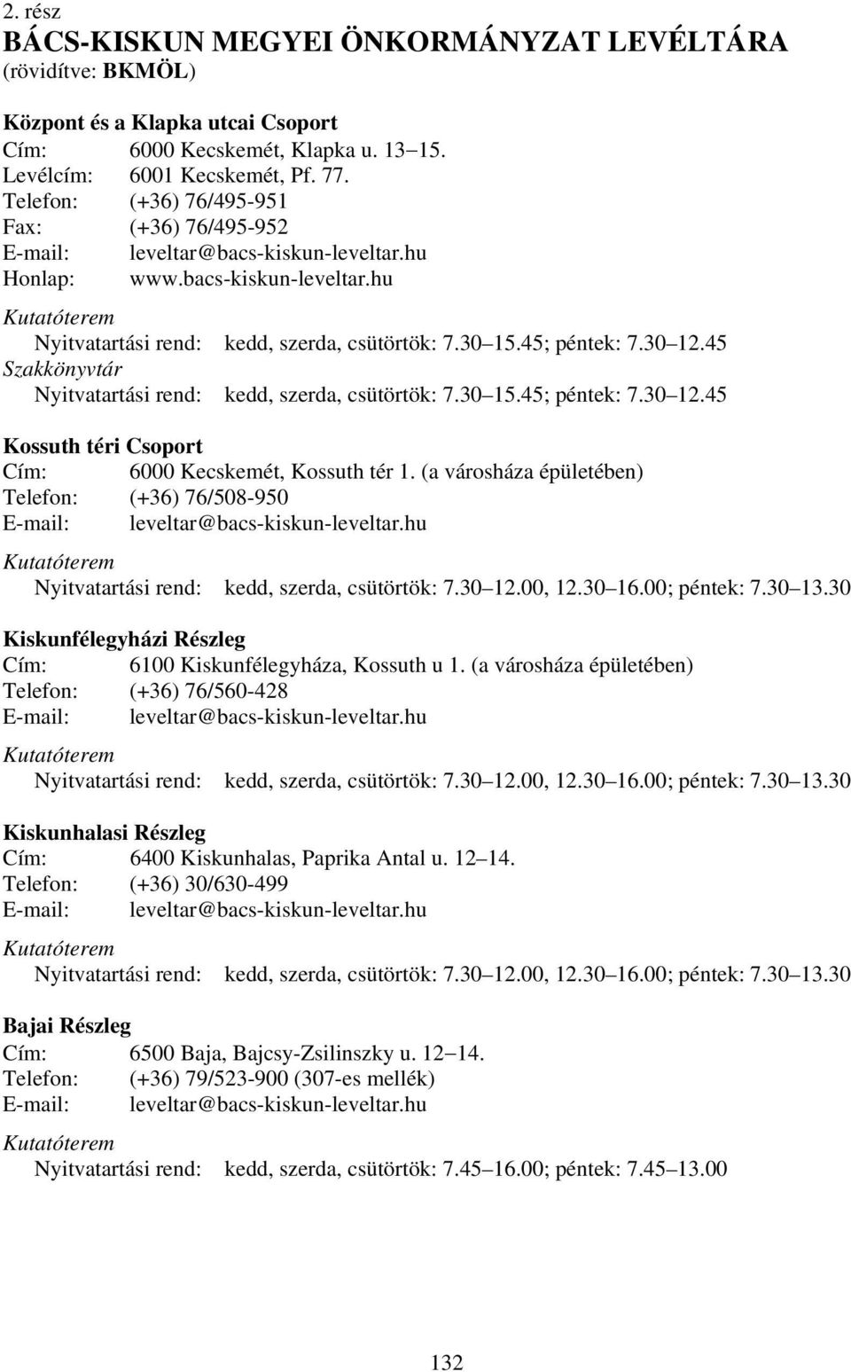 45; péntek: 7.30 12.45 Szakkönyvtár Nyitvatartási rend: kedd, szerda, csütörtök: 7.30 15.45; péntek: 7.30 12.45 Kossuth téri Csoport Cím: 6000 Kecskemét, Kossuth tér 1.