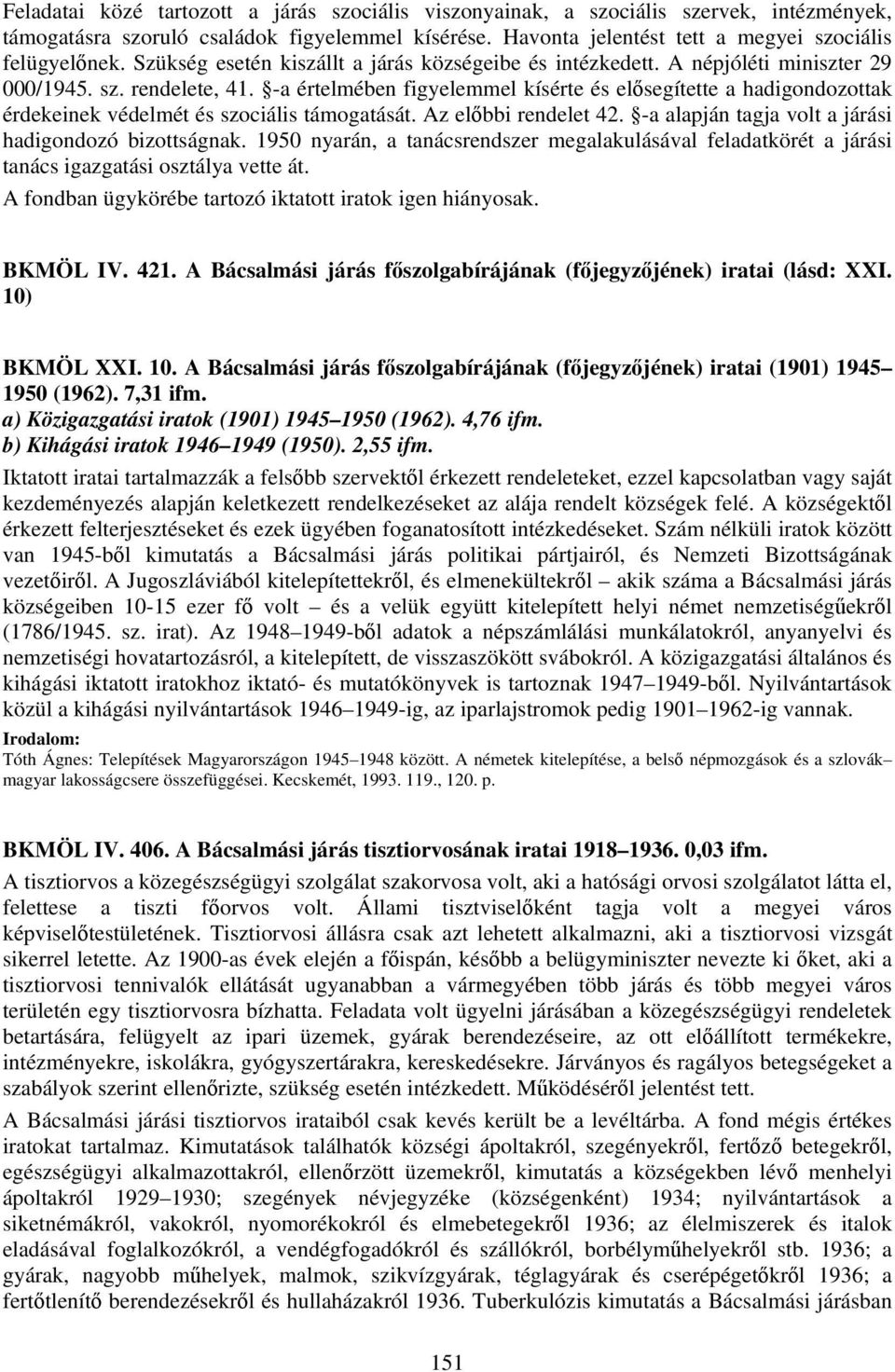 -a értelmében figyelemmel kísérte és elősegítette a hadigondozottak érdekeinek védelmét és szociális támogatását. Az előbbi rendelet 42. -a alapján tagja volt a járási hadigondozó bizottságnak.