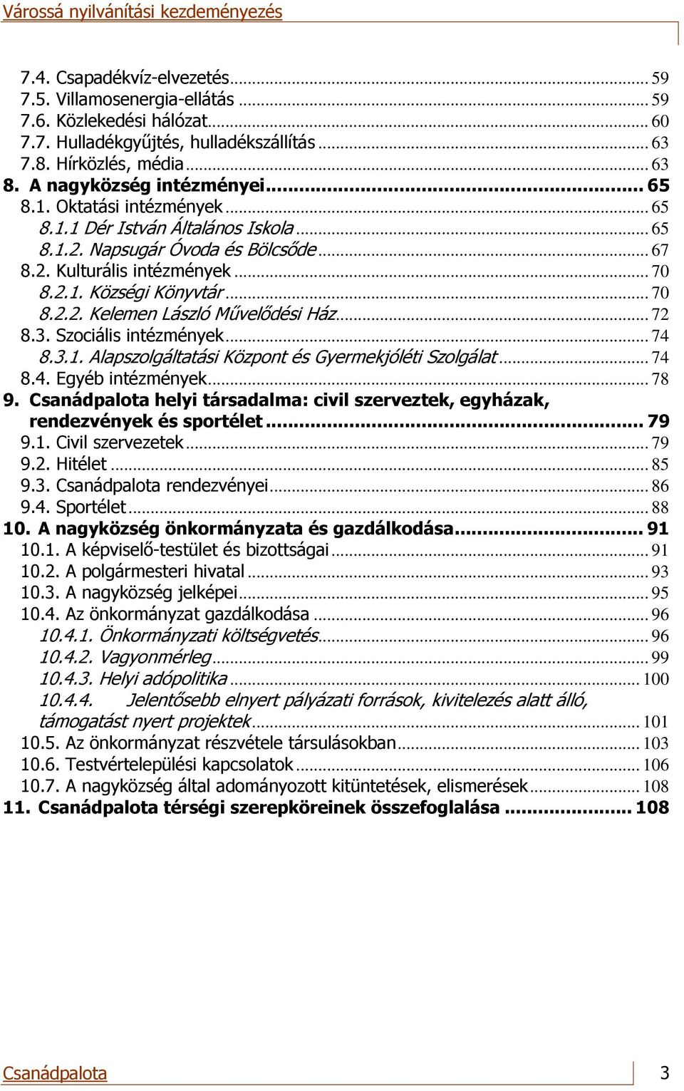 .. 70 8.2.2. Kelemen László Művelődési Ház... 72 8.3. Szociális intézmények... 74 8.3.1. Alapszolgáltatási Központ és Gyermekjóléti Szolgálat... 74 8.4. Egyéb intézmények... 78 9.