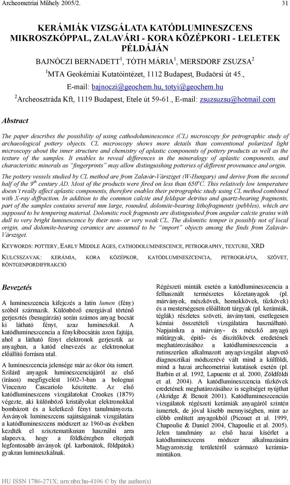 com Abstract The paper describes the possibility of using cathodoluminescence (CL) microscopy for petrographic study of archaeological pottery objects.