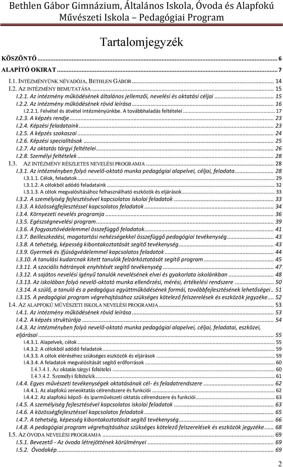 .. 24 I.2.6. Képzési specialitások... 25 I.2.7. Az oktatás tárgyi feltételei... 26 I.2.8. Személyi feltételek... 28 I.3. AZ INTÉZMÉNY RÉSZLETES NEVELÉSI PROGRAMJA... 28 I.3.1.