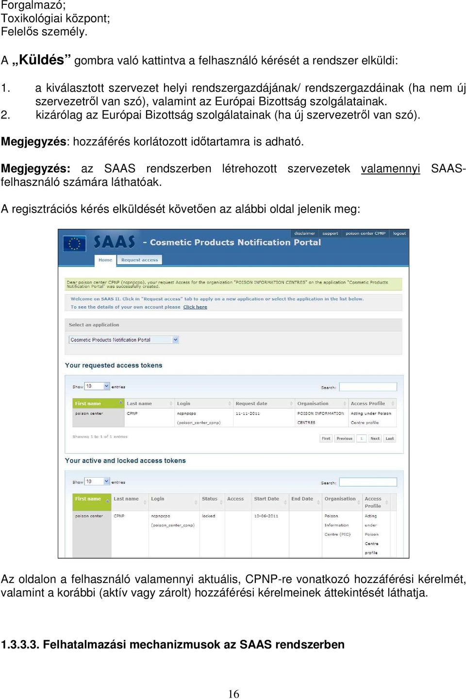 kizárólag az Európai Bizottság szolgálatainak (ha új szervezetről van szó). Megjegyzés: hozzáférés korlátozott időtartamra is adható.