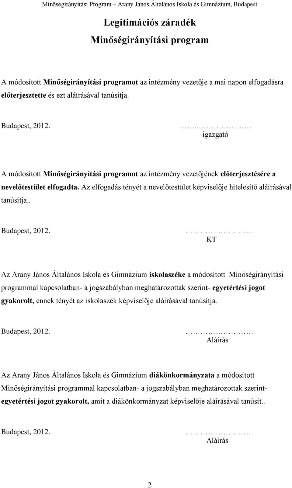 Az elfogadás tényét a nevelőtestület képviselője hitelesítő aláírásával tanúsítja.. Budapest, 2012.