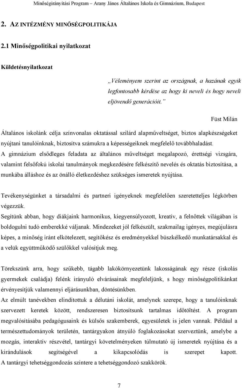 Füst Milán Általános iskolánk célja színvonalas oktatással szilárd alapműveltséget, biztos alapkészségeket nyújtani tanulóinknak, biztosítva számukra a képességeiknek megfelelő továbbhaladást.