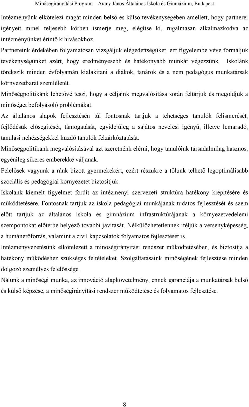 Iskolánk törekszik minden évfolyamán kialakítani a diákok, tanárok és a nem pedagógus munkatársak környezetbarát szemléletét.