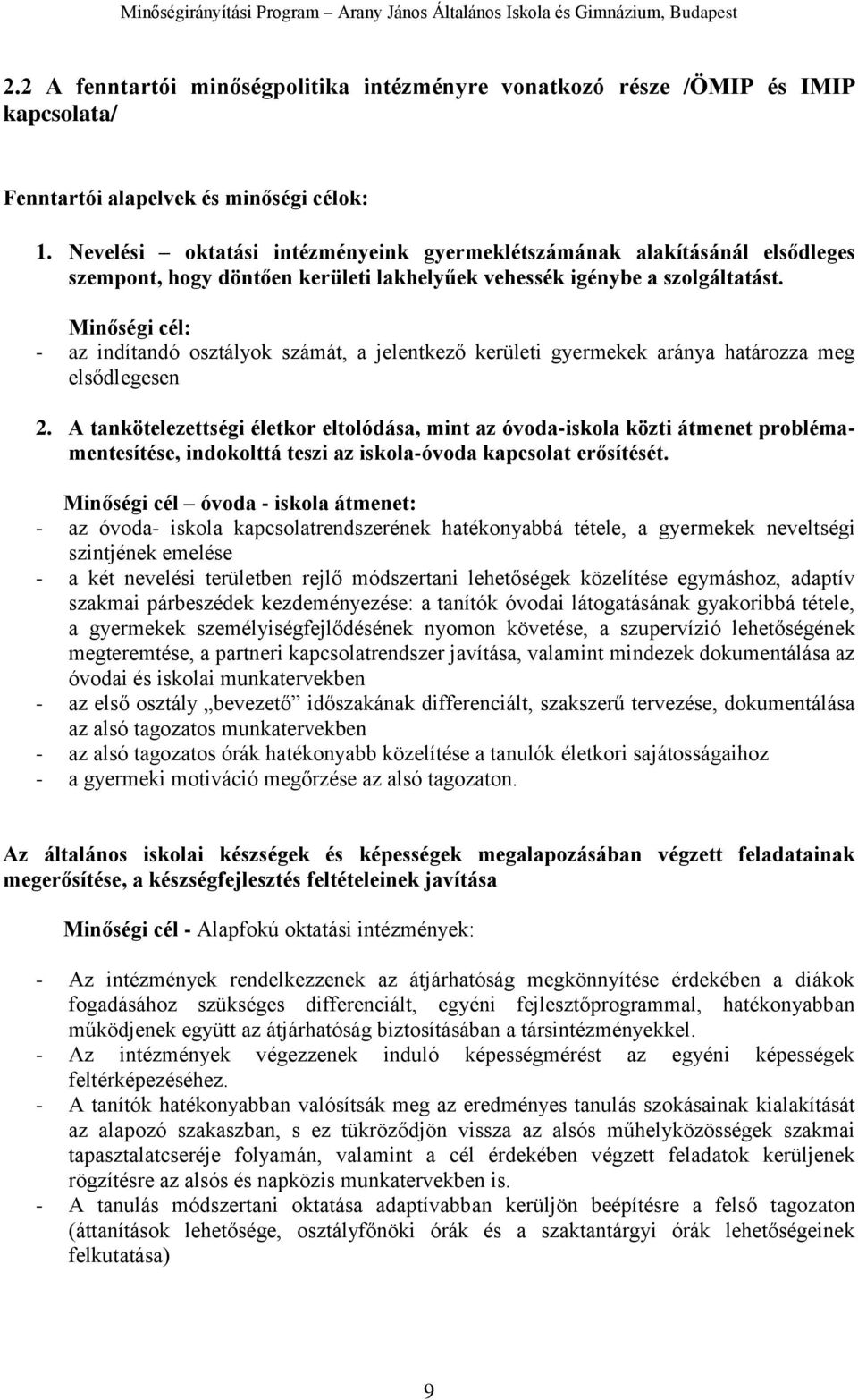 Minőségi cél: - az indítandó osztályok számát, a jelentkező kerületi gyermekek aránya határozza meg elsődlegesen 2.