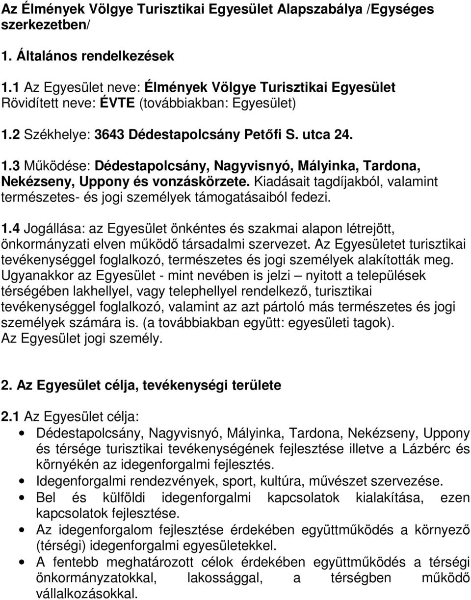 2 Székhelye: 3643 Dédestapolcsány Petőfi S. utca 24. 1.3 Működése: Dédestapolcsány, Nagyvisnyó, Mályinka, Tardona, Nekézseny, Uppony és vonzáskörzete.