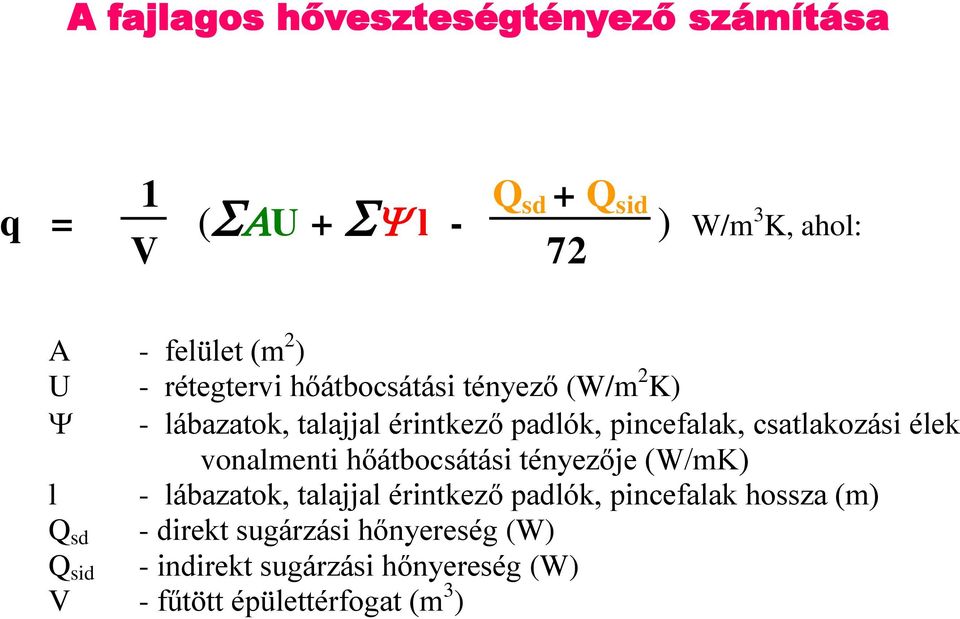 élek vonalmenti hőátbocsátási tényezője (W/mK) l - lábazatok, talajjal érintkező padlók, pincefalak hossza (m)