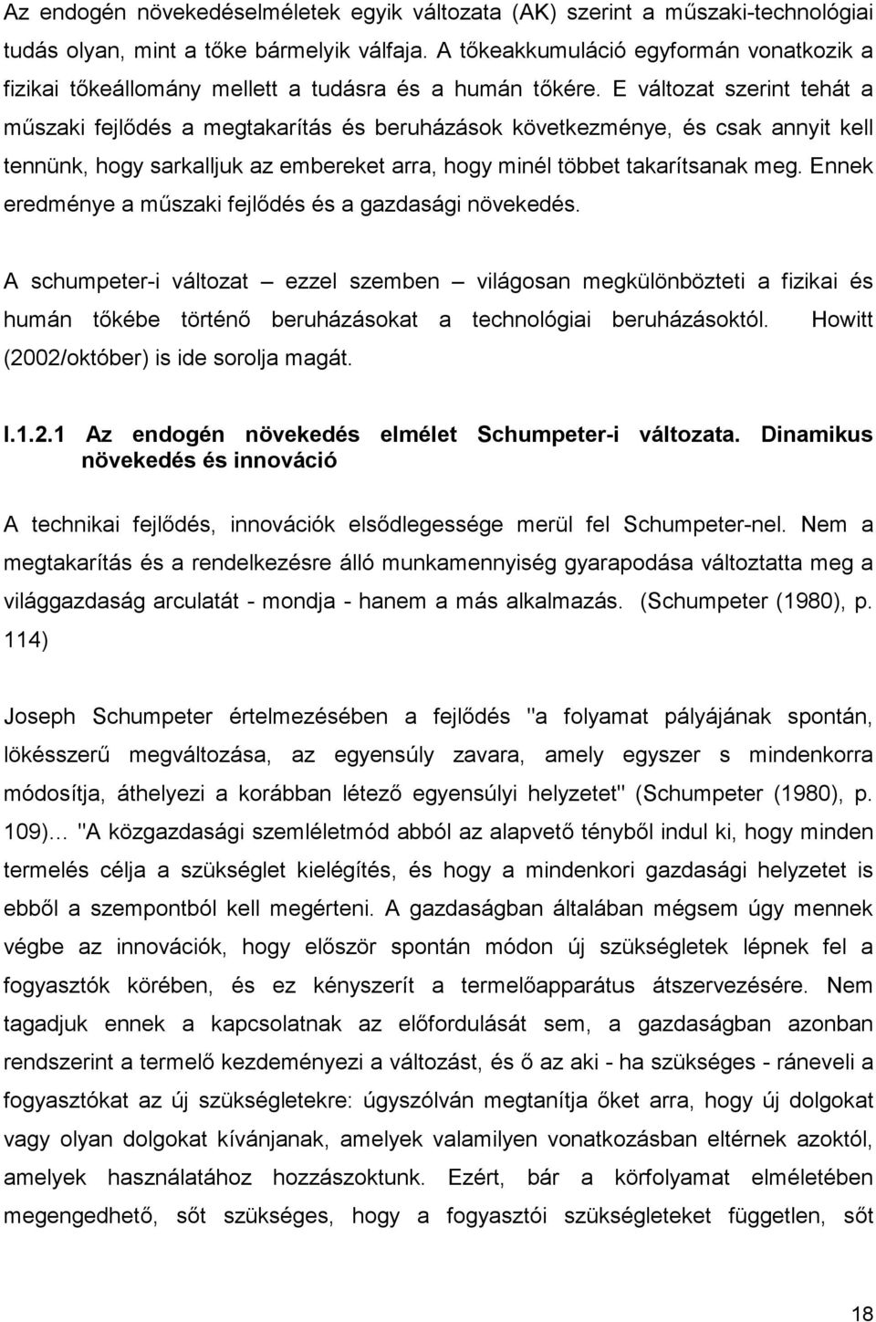 E változat szerint tehát a műszaki fejlődés a megtakarítás és beruházások következménye, és csak annyit kell tennünk, hogy sarkalljuk az embereket arra, hogy minél többet takarítsanak meg.