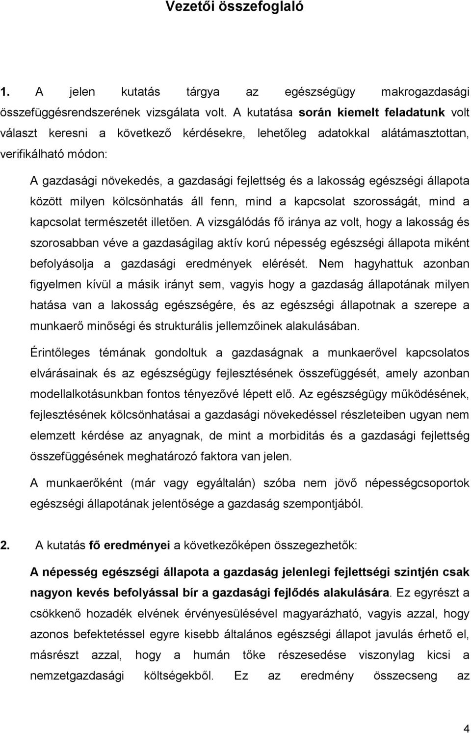 egészségi állapota között milyen kölcsönhatás áll fenn, mind a kapcsolat szorosságát, mind a kapcsolat természetét illetően.