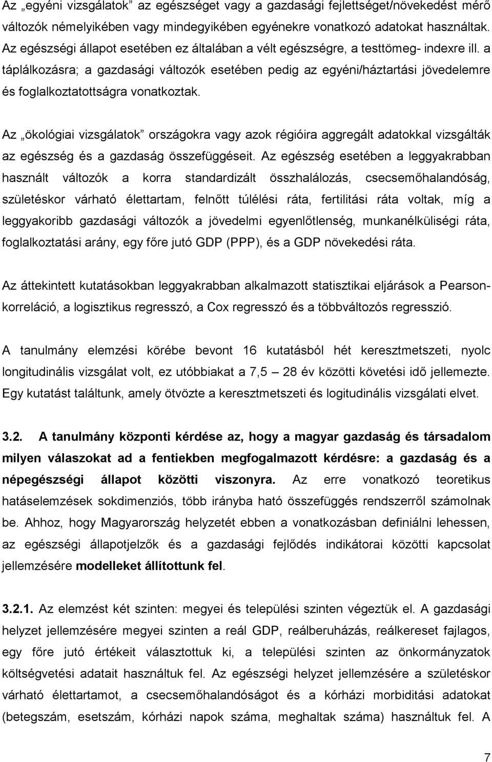 a táplálkozásra; a gazdasági változók esetében pedig az egyéni/háztartási jövedelemre és foglalkoztatottságra vonatkoztak.