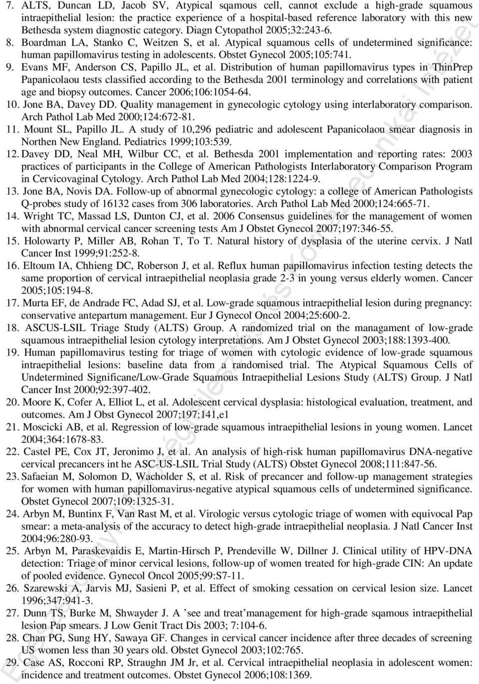 Atypical squamous cells of undetermined significance: human papillomavirus testing in adolescents. Obstet Gynecol 2005;105:741. 9. Evans MF, Anderson CS, Papillo JL, et al.