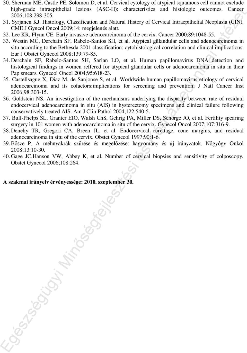 Early invasive adenocarcinoma of the cervix. Cancer 2000;89:1048-55. 33. Westin MC, Derchain SF, Rabelo-Santos SH, et al.