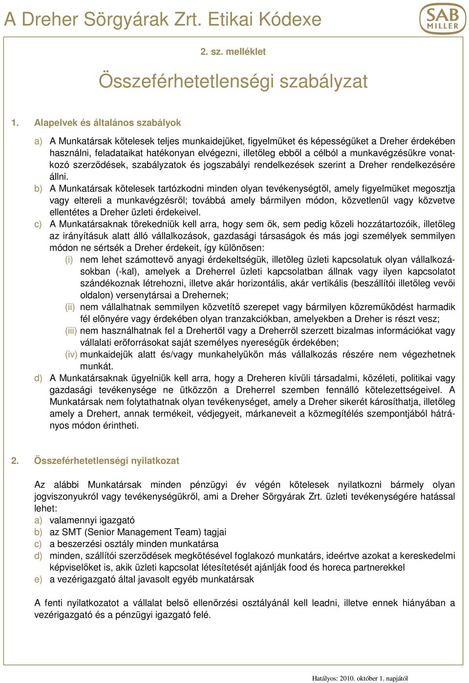 a munkavégzésükre vonatkozó szerzıdések, szabályzatok és jogszabályi rendelkezések szerint a Dreher rendelkezésére állni.