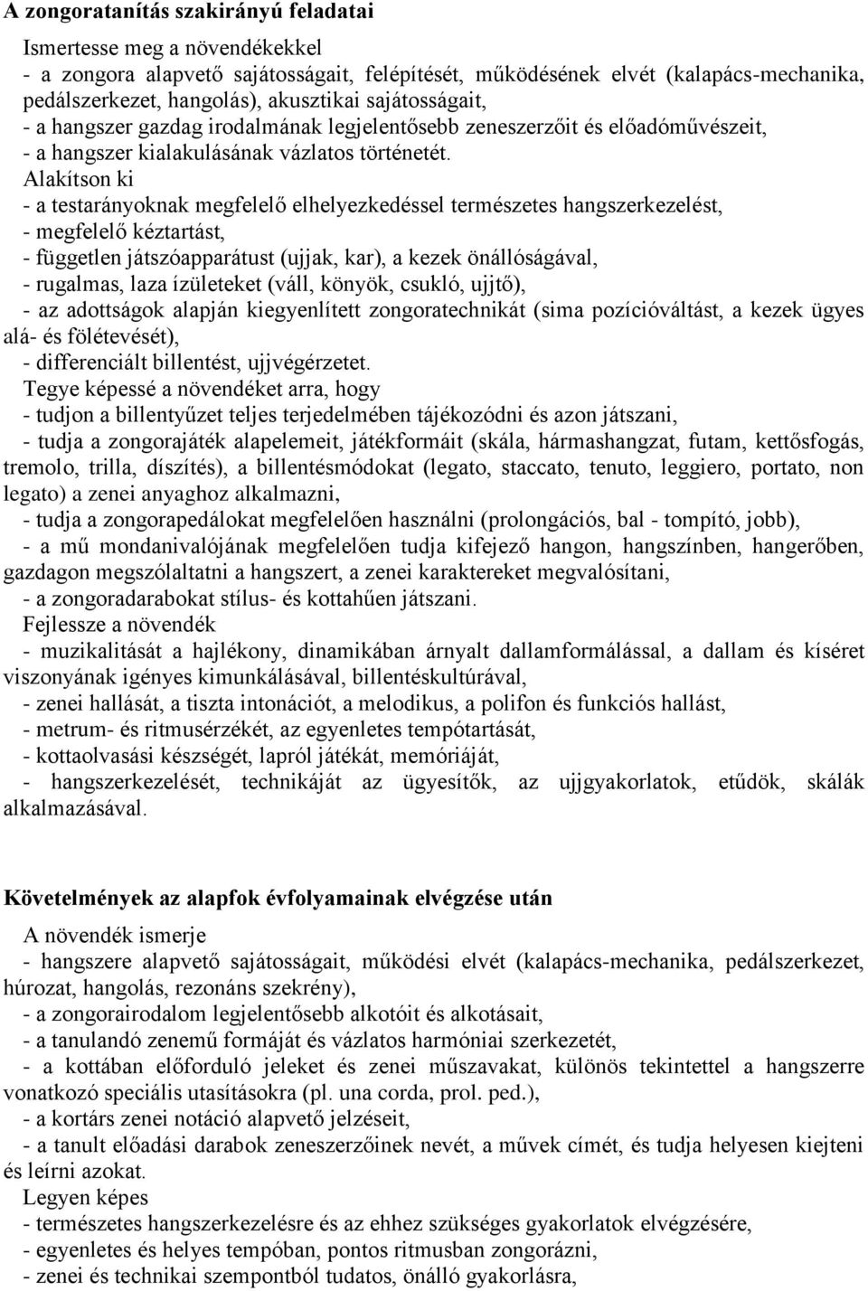 Alakítson ki - a testarányoknak megfelelő elhelyezkedéssel természetes hangszerkezelést, - megfelelő kéztartást, - független játszóapparátust (ujjak, kar), a kezek önállóságával, - rugalmas, laza