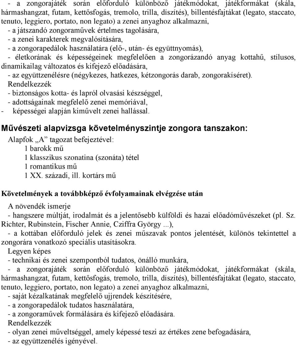 - életkorának és képességeinek megfelelően a zongorázandó anyag kottahű, stílusos, dinamikailag változatos és kifejező előadására, - az együttzenélésre (négykezes, hatkezes, kétzongorás darab,