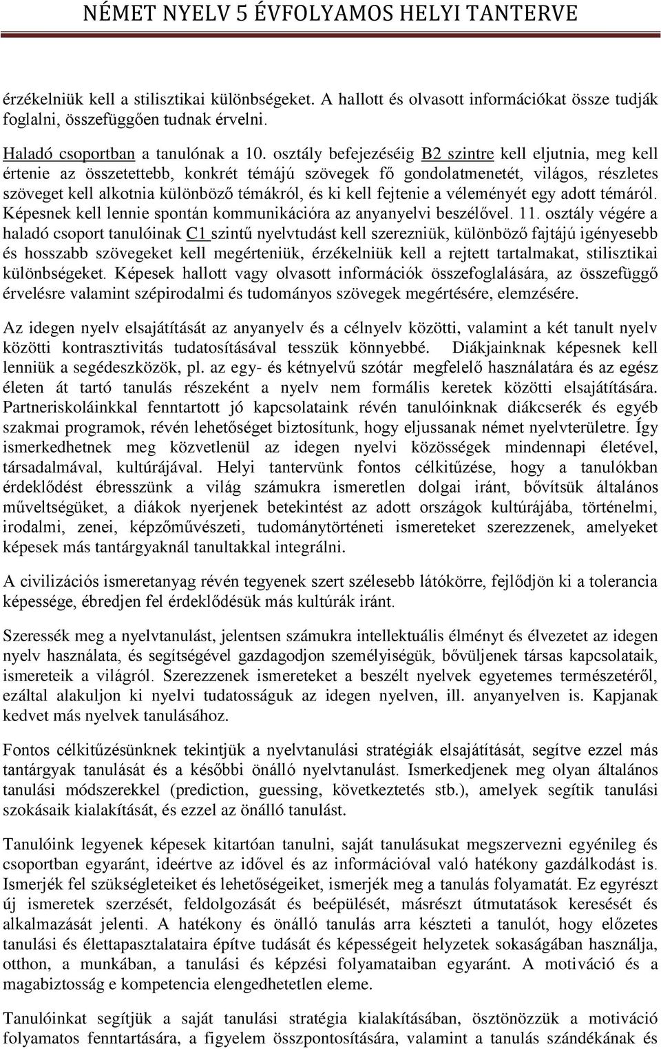 fejtenie a véleményét egy adott témáról. Képesnek kell lennie spontán kommunikációra az anyanyelvi beszélővel. 11.