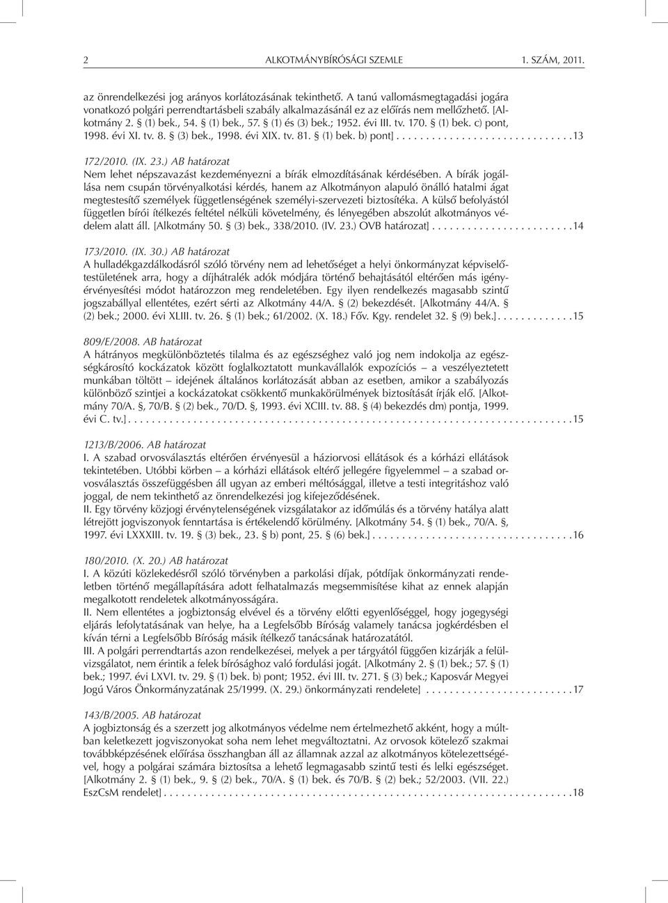 170. (1) bek. c) pont, 1998. évi XI. tv. 8. (3) bek., 1998. évi XIX. tv. 81. (1) bek. b) pont]... 13 172/2010. (IX. 23.