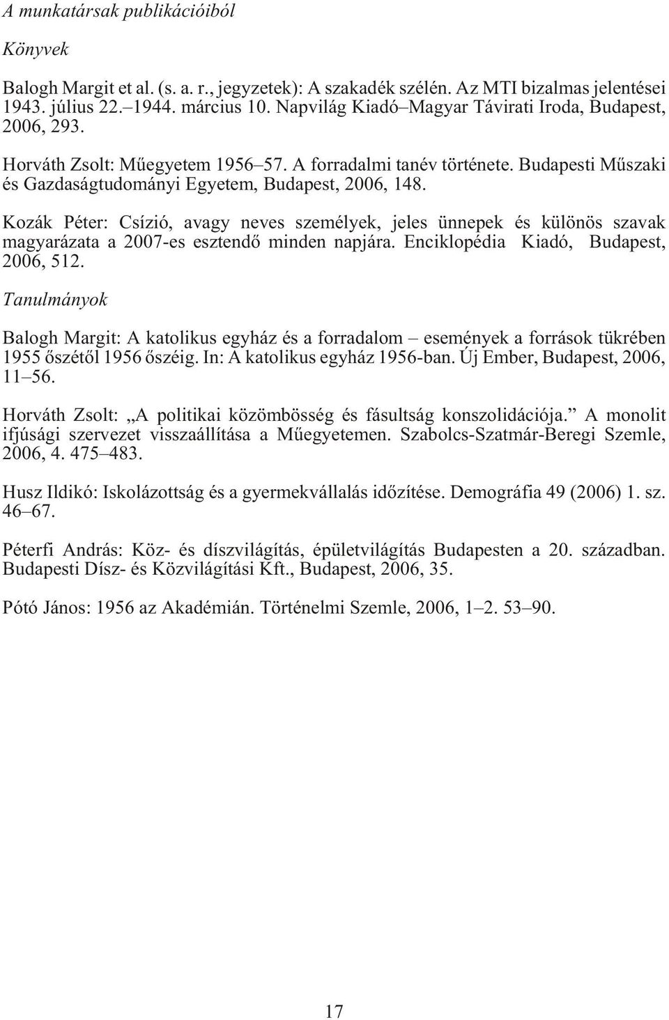 Kozák Péter: Csízió, avagy neves személyek, jeles ünnepek és különös szavak magyarázata a 2007-es esztendõ minden napjára. Enciklopédia Kiadó, Budapest, 2006, 512.