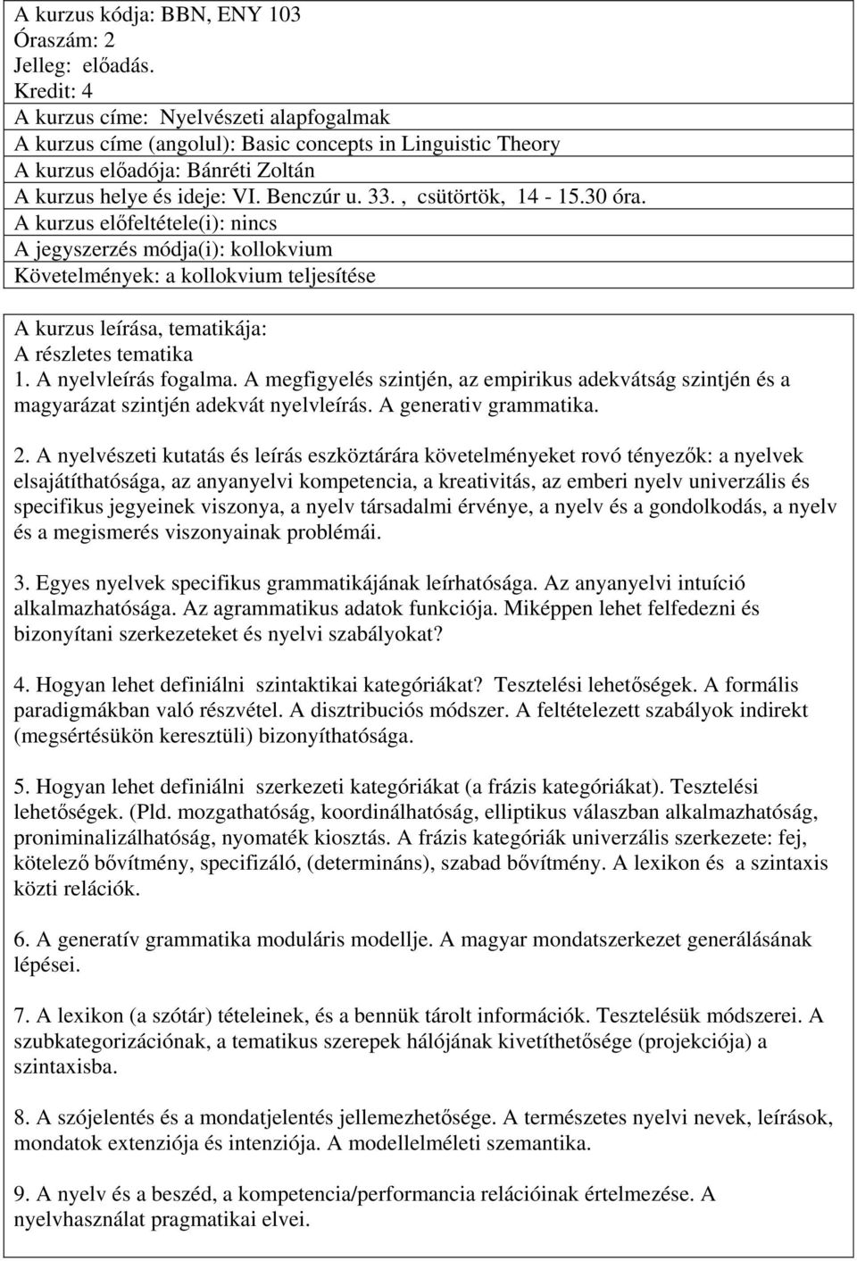 , csütörtök, 14-15.30 óra. A kurzus előfeltétele(i): nincs A jegyszerzés módja(i): kollokvium Követelmények: a kollokvium teljesítése A részletes tematika 1. A nyelvleírás fogalma.