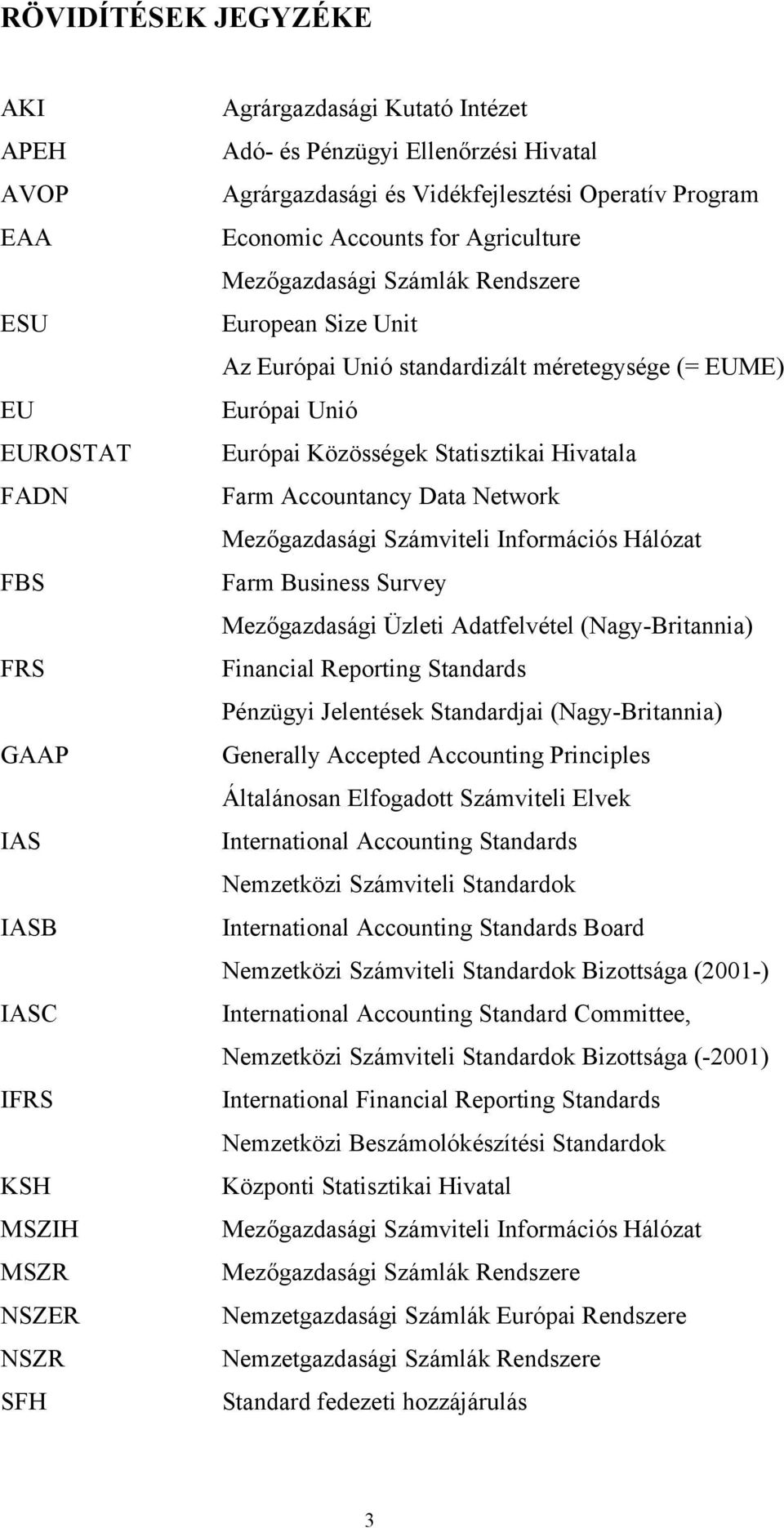 Unió Európai Közösségek Statisztikai Hivatala Farm Accountancy Data Network Mezőgazdasági Számviteli Információs Hálózat Farm Business Survey Mezőgazdasági Üzleti Adatfelvétel (Nagy-Britannia)