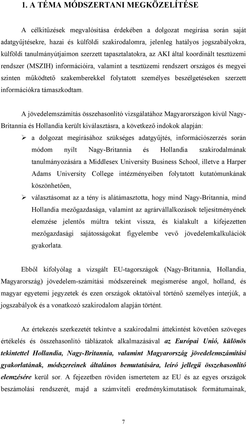 szakemberekkel folytatott személyes beszélgetéseken szerzett információkra támaszkodtam.