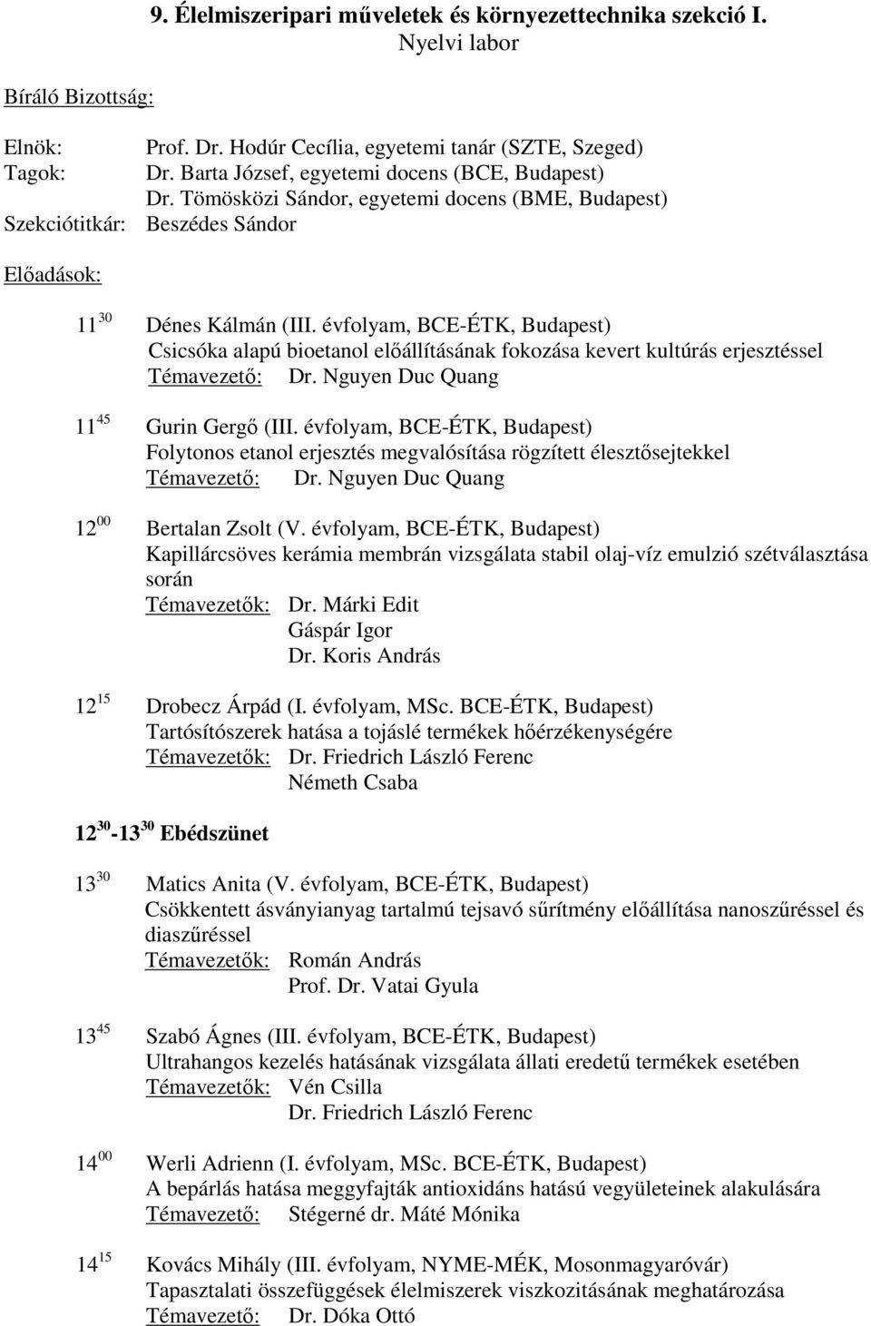 évfolyam, BCE-ÉTK, Budapest) Csicsóka alapú bioetanol előállításának fokozása kevert kultúrás erjesztéssel Témavezető: Dr. Nguyen Duc Quang 11 45 Gurin Gergő (III.