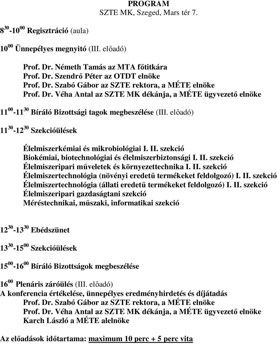 szekció Biokémiai, biotechnológiai és élelmiszerbiztonsági I. II. szekció Élelmiszeripari műveletek és környezettechnika I. II. szekció Élelmiszertechnológia (növényi eredetű termékeket feldolgozó) I.