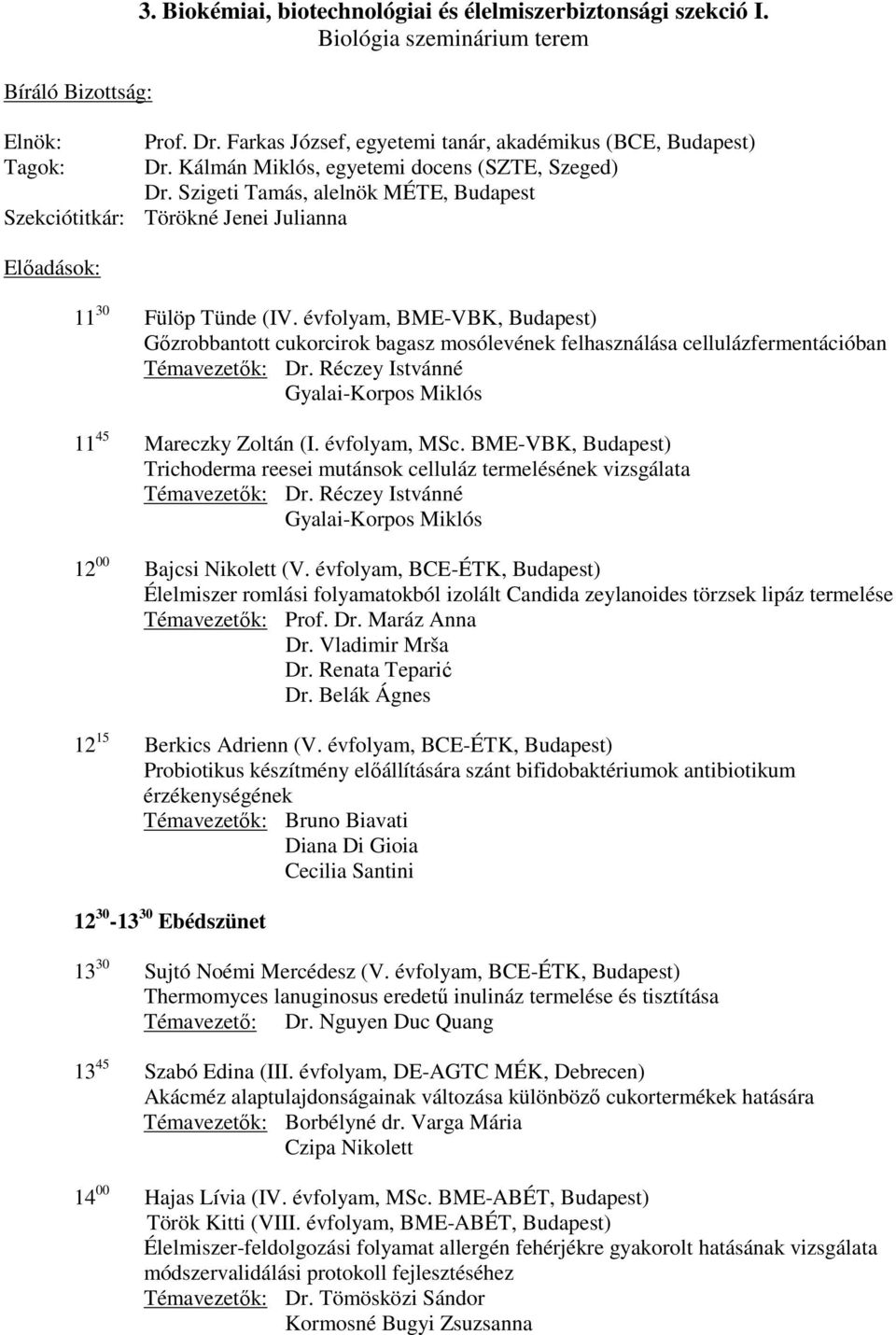 évfolyam, BME-VBK, Budapest) Gőzrobbantott cukorcirok bagasz mosólevének felhasználása cellulázfermentációban Témavezetők: Dr. Réczey Istvánné Gyalai-Korpos Miklós 11 45 Mareczky Zoltán (I.