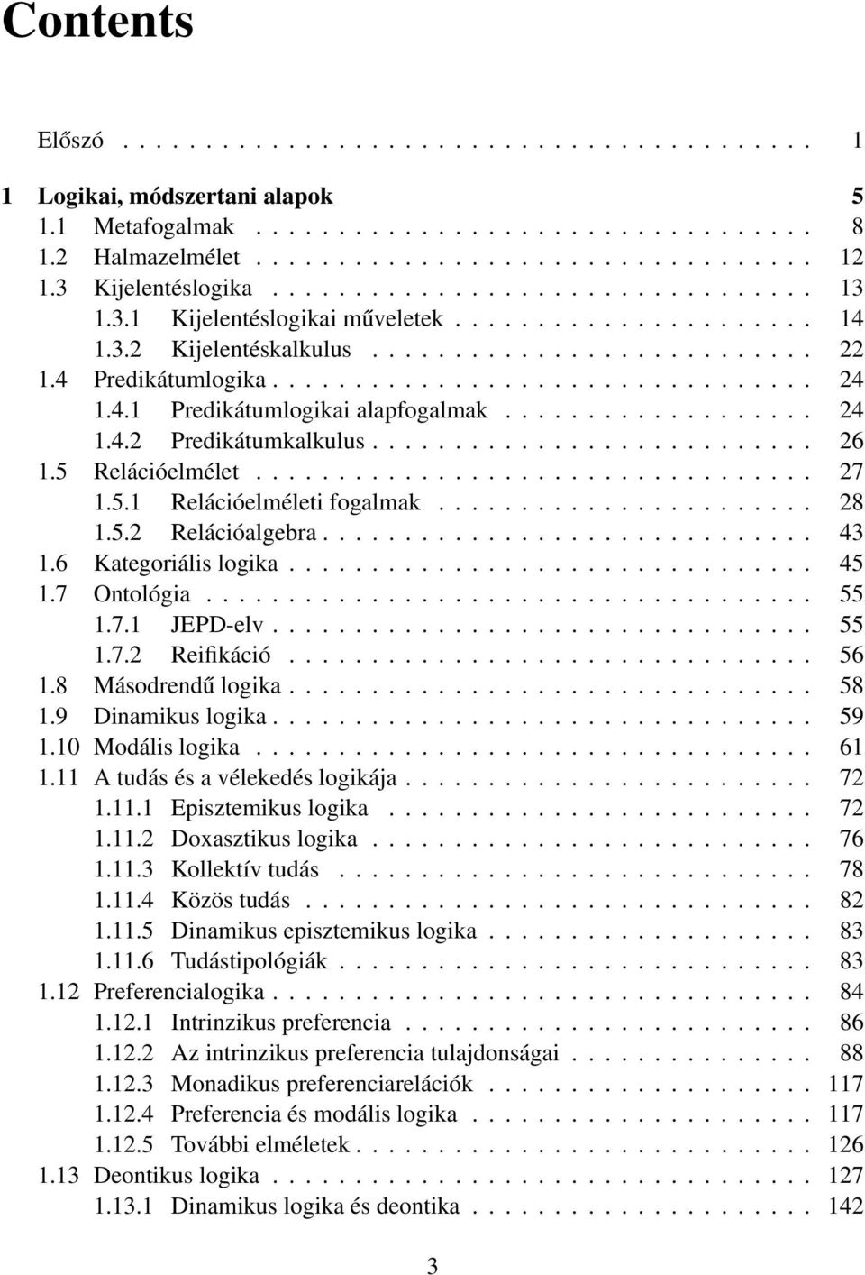 4.1 Predikátumlogikai alapfogalmak................... 24 1.4.2 Predikátumkalkulus........................... 26 1.5 Relációelmélet.................................. 27 1.5.1 Relációelméleti fogalmak.