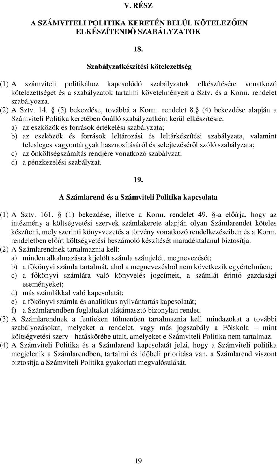 rendelet szabályozza. (2) A Sztv. 14. (5) bekezdése, továbbá a Korm. rendelet 8.