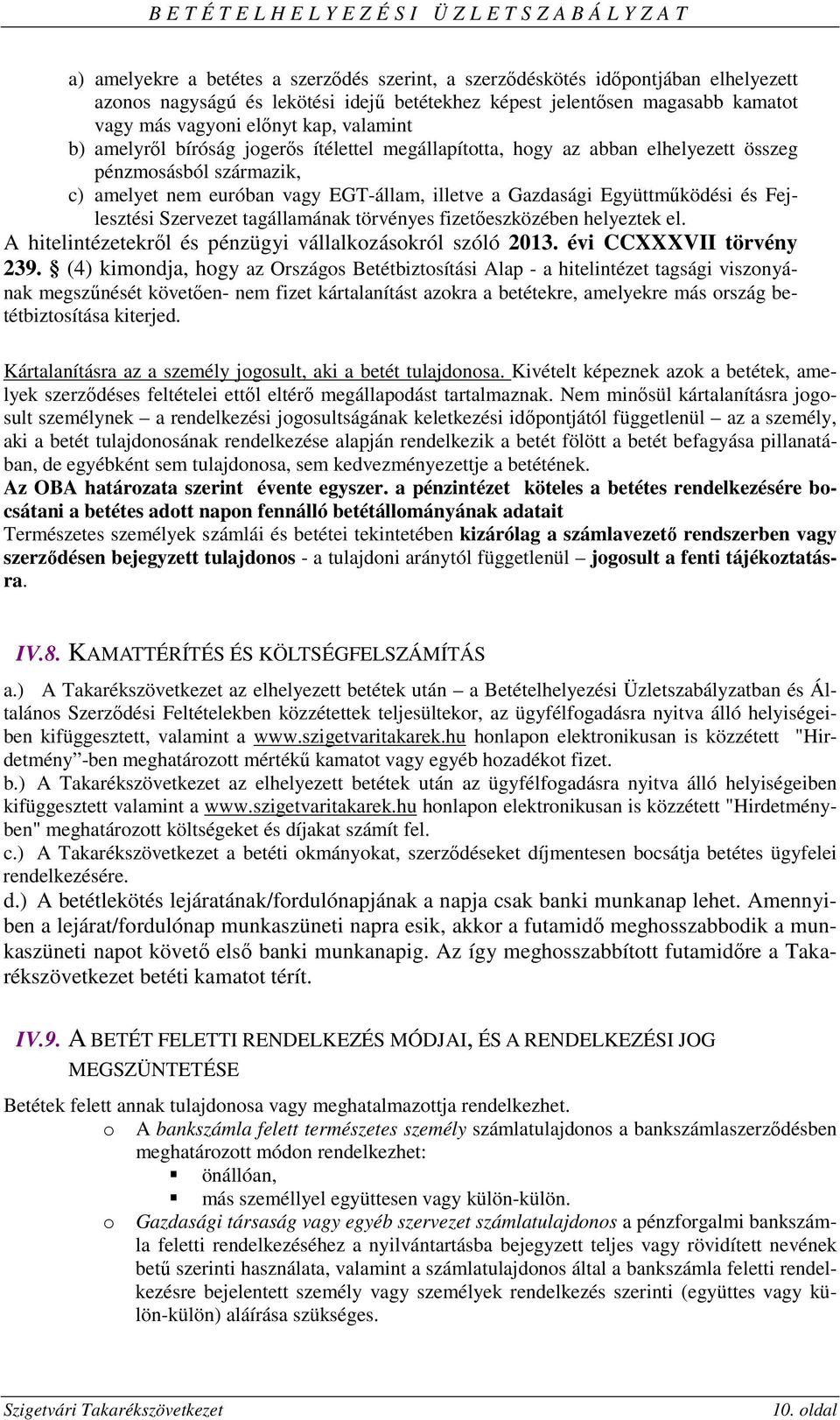 Fejlesztési Szervezet tagállamának törvényes fizetőeszközében helyeztek el. A hitelintézetekről és pénzügyi vállalkozásokról szóló 2013. évi CCXXXVII törvény 239.