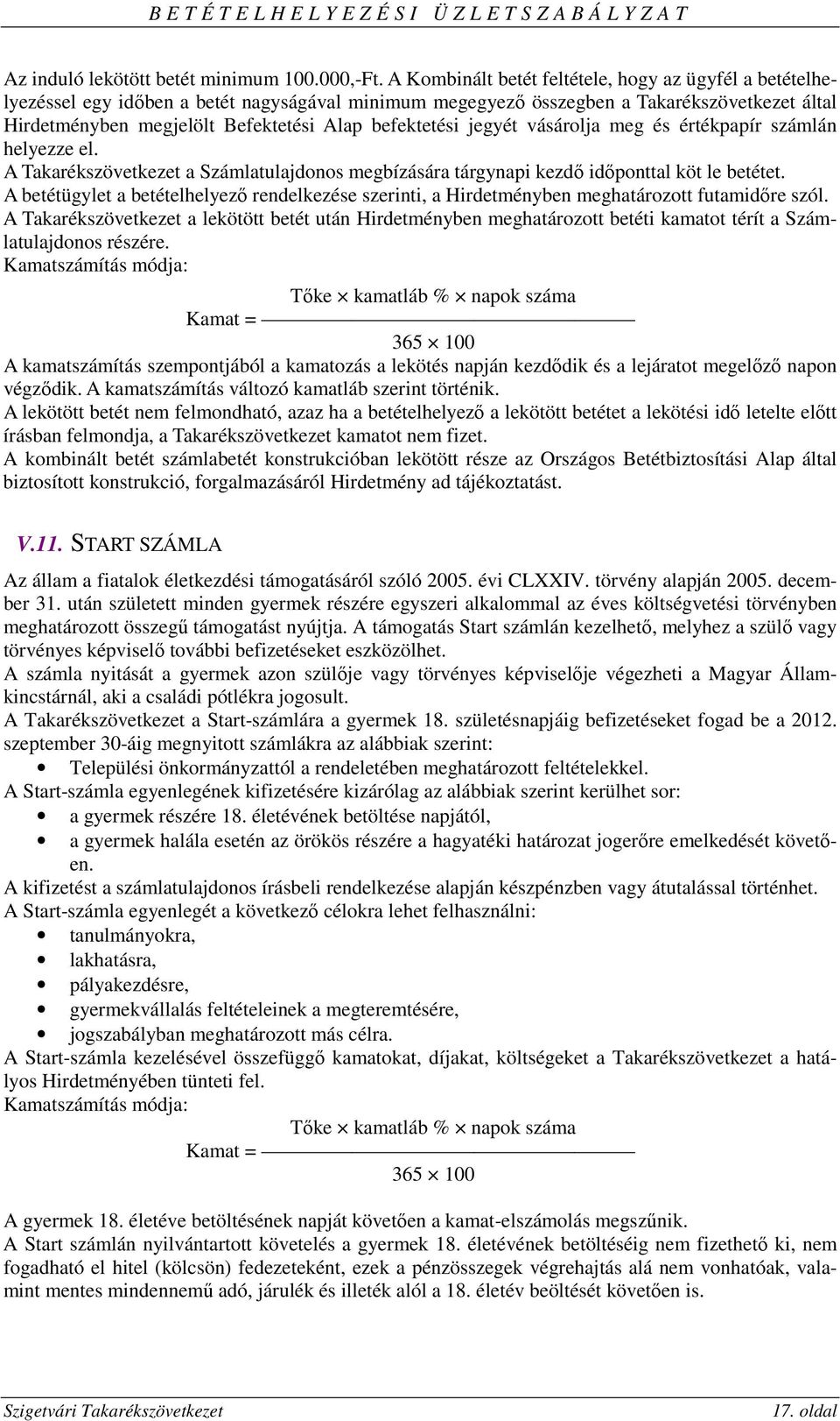 befektetési jegyét vásárolja meg és értékpapír számlán helyezze el. A Takarékszövetkezet a Számlatulajdonos megbízására tárgynapi kezdő időponttal köt le betétet.