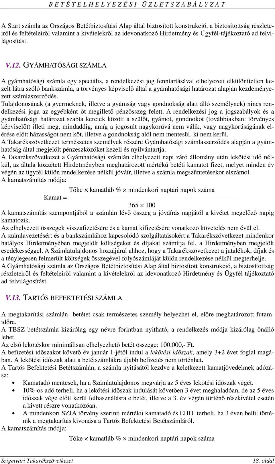 GYÁMHATÓSÁGI SZÁMLA A gyámhatósági számla egy speciális, a rendelkezési jog fenntartásával elhelyezett elkülönítetten kezelt látra szóló bankszámla, a törvényes képviselő által a gyámhatósági