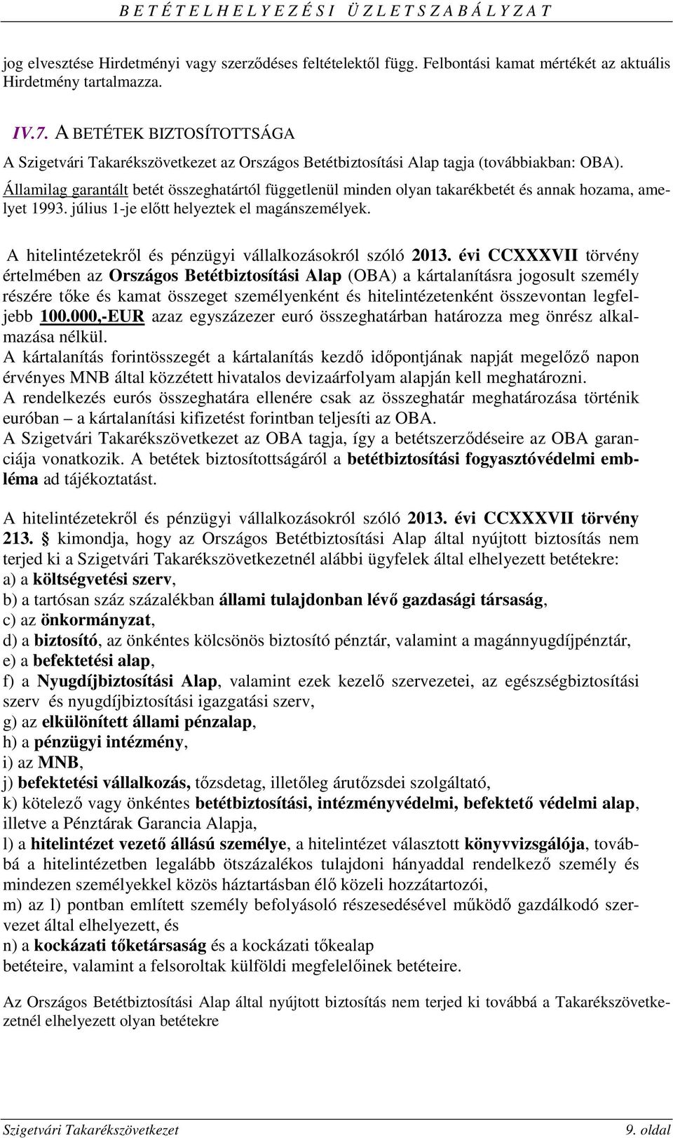 július 1-je előtt helyeztek el magánszemélyek. A hitelintézetekről és pénzügyi vállalkozásokról szóló 2013.