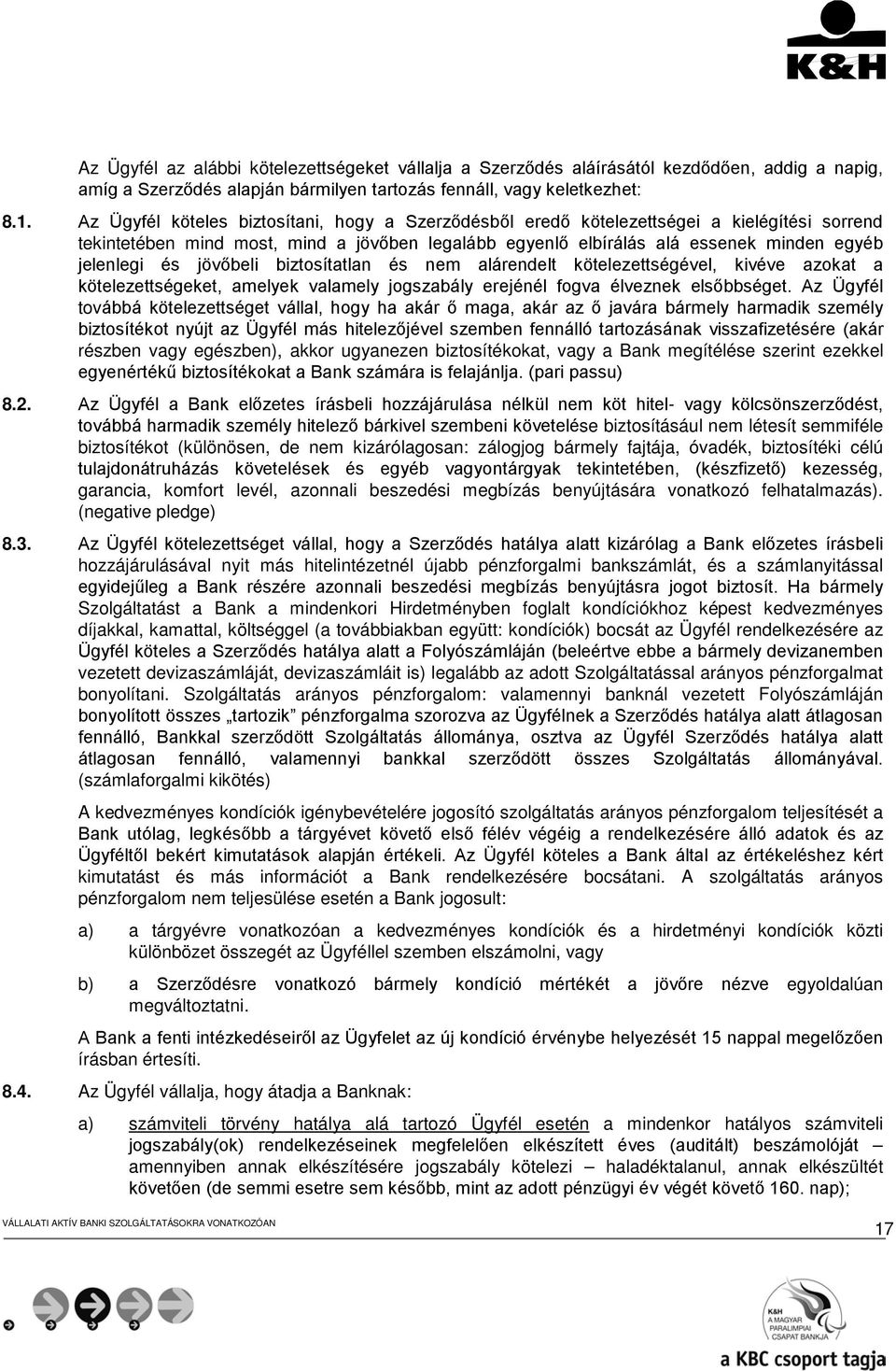 jövőbeli biztosítatlan és nem alárendelt kötelezettségével, kivéve azokat a kötelezettségeket, amelyek valamely jogszabály erejénél fogva élveznek elsőbbséget.