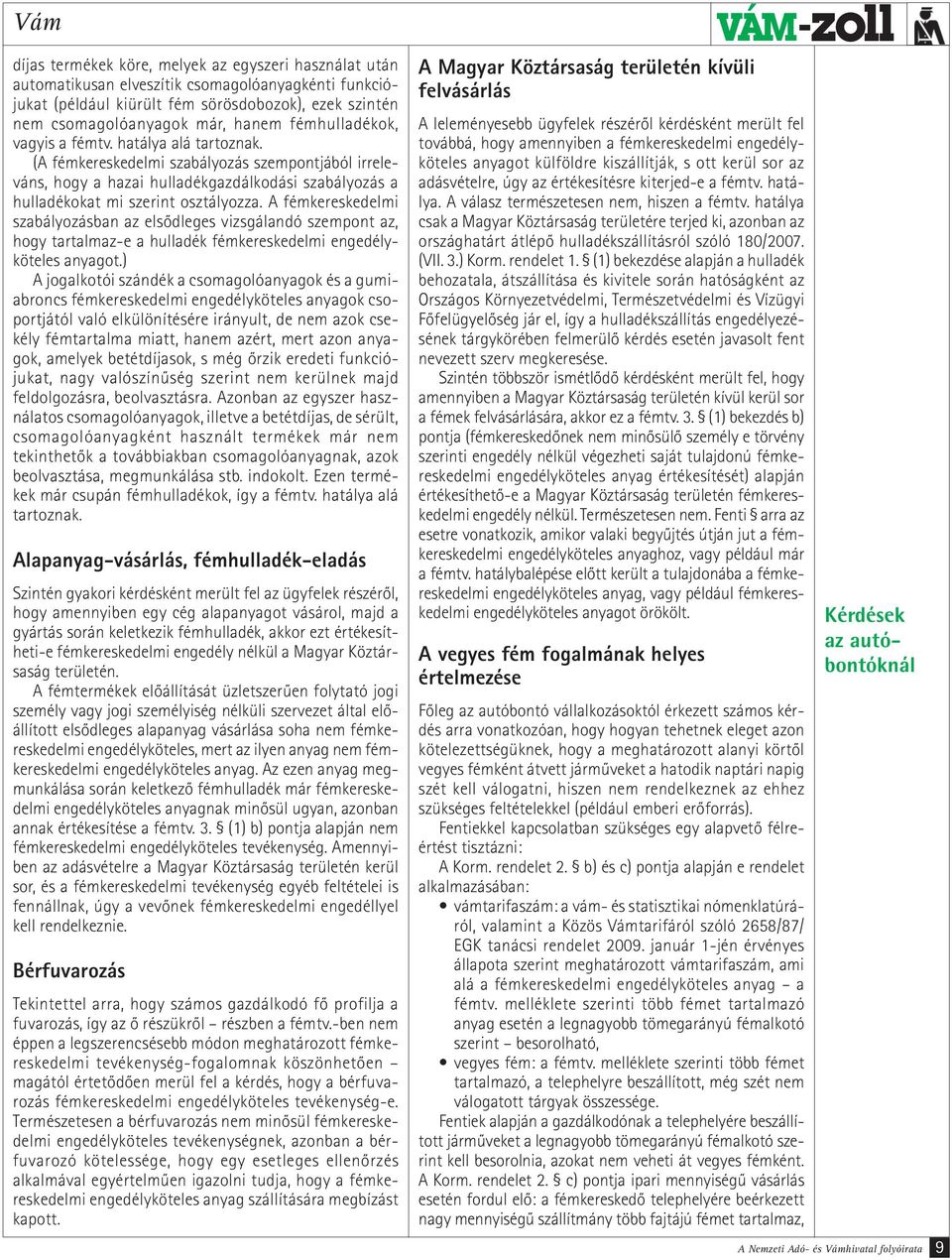 A fémkereskedelmi szabályozásban az elsődleges vizsgálandó szempont az, hogy tartalmaz-e a hulladék fémkereskedelmi engedélyköteles anyagot.