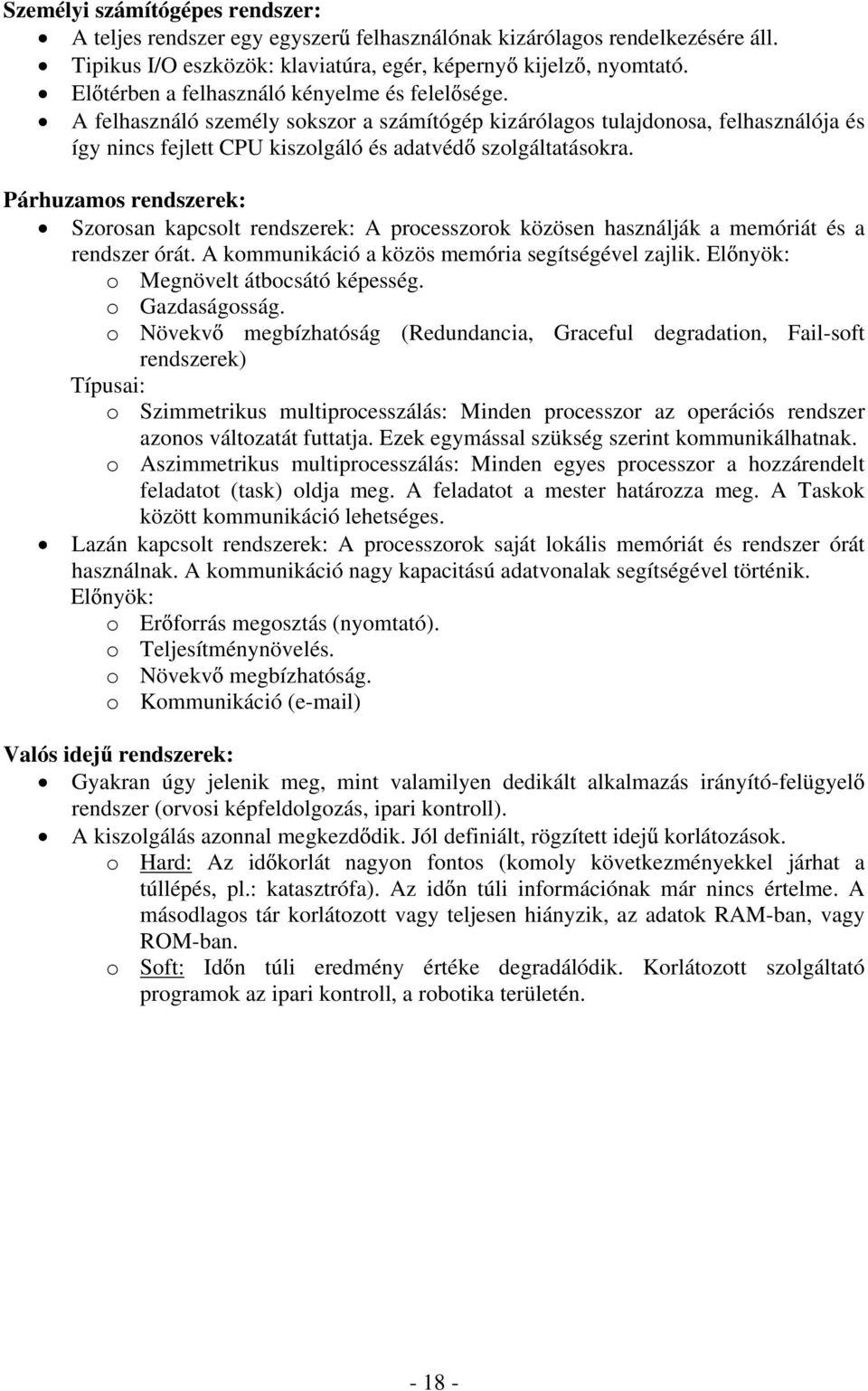 Párhuzamos rendszerek: Szorosan kapcsolt rendszerek: A processzorok közösen használják a memóriát és a rendszer órát. A kommunikáció a közös memória segítségével zajlik.