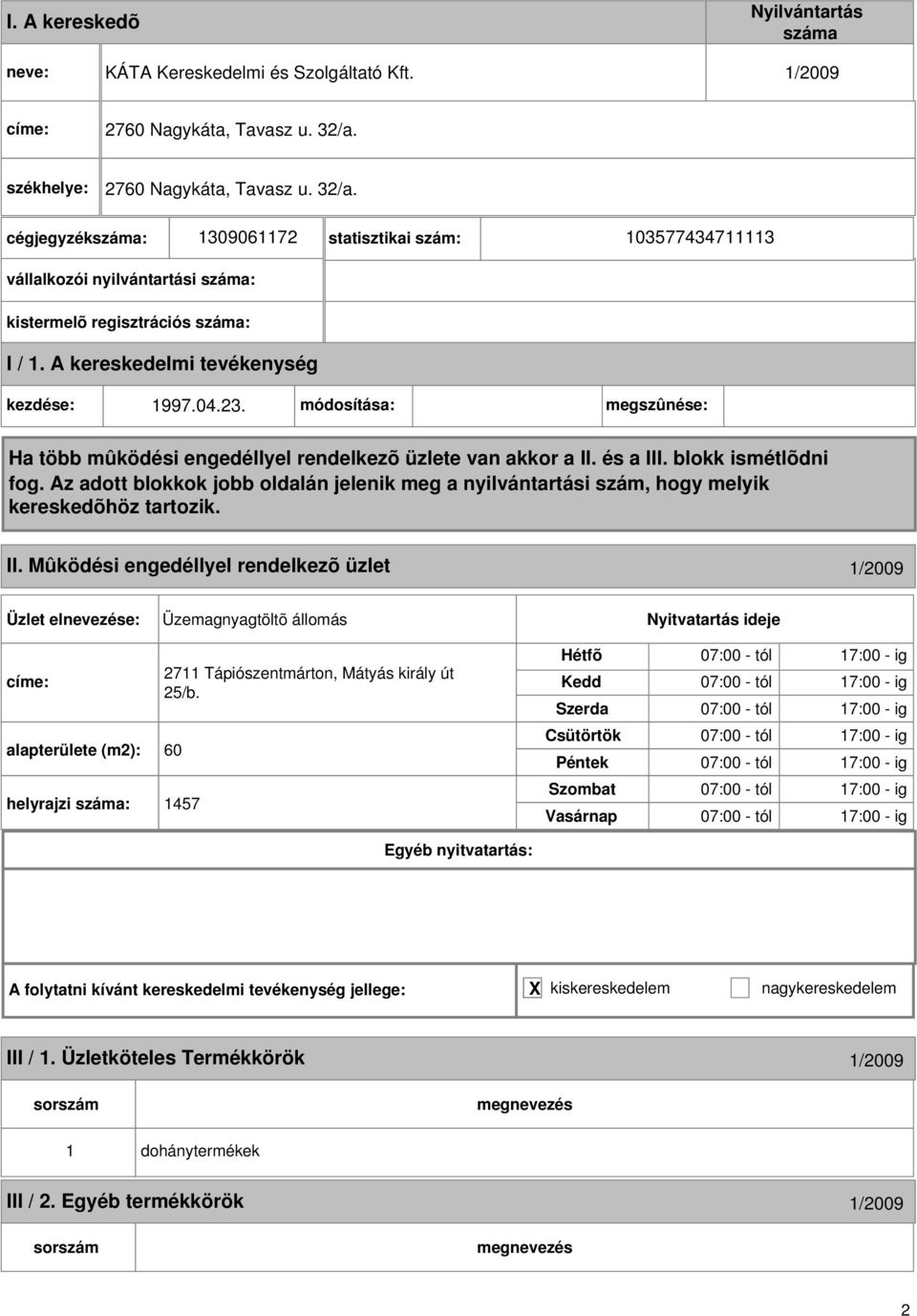 Mûködési engedéllyel rendelkezõ üzlet 1/2009 Üzemagnyagtöltõ állomás címe: alapterülete (m2): 60 helyrajzi : 2711 Tápiószentmárton, Mátyás király út 25/b.