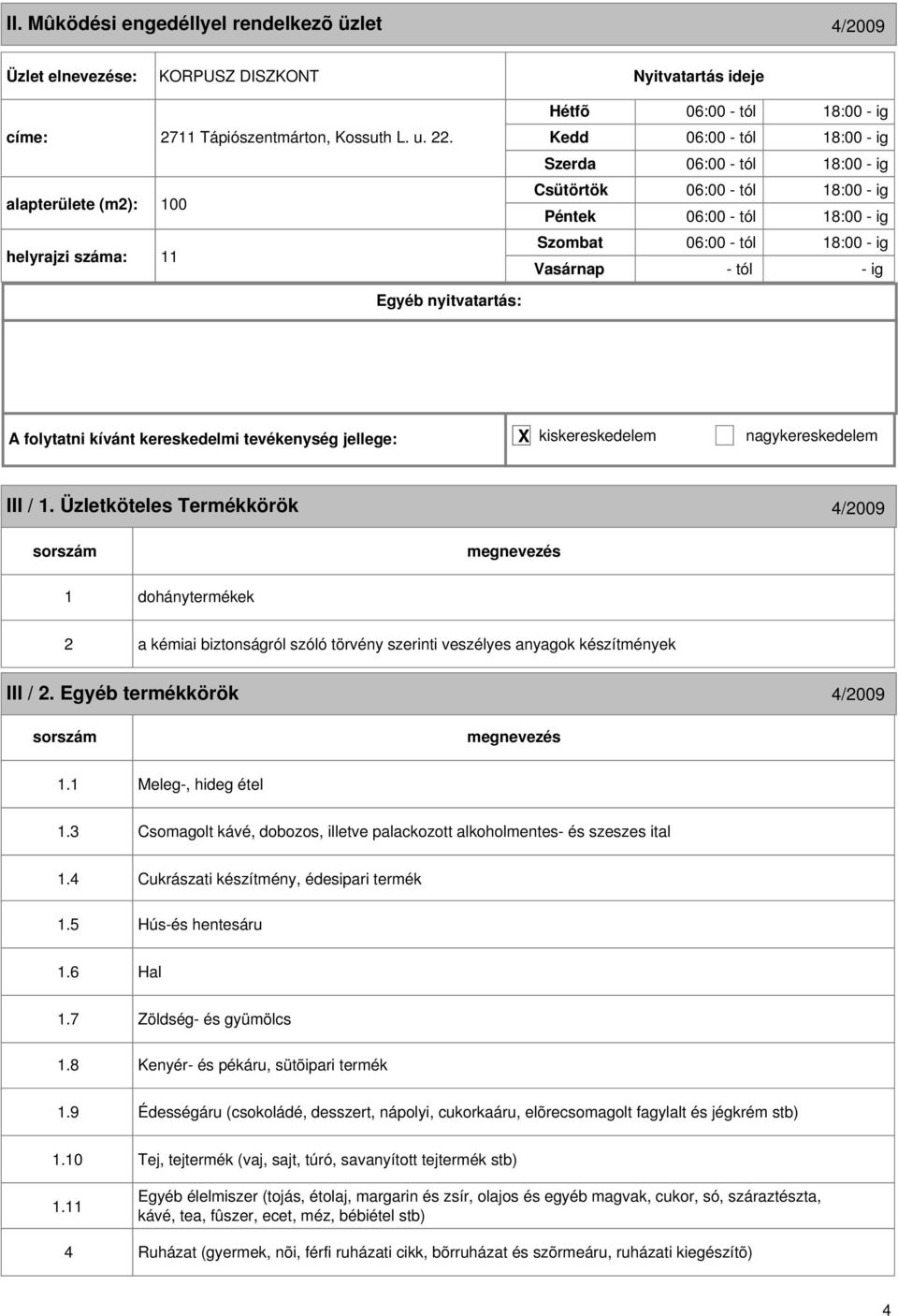 Üzletköteles Termékkörök 4/2009 1 dohánytermékek 2 a kémiai biztonságról szóló törvény szerinti veszélyes anyagok készítmények III / 2. Egyéb termékkörök 4/2009 1.1 Meleg-, hideg étel 1.