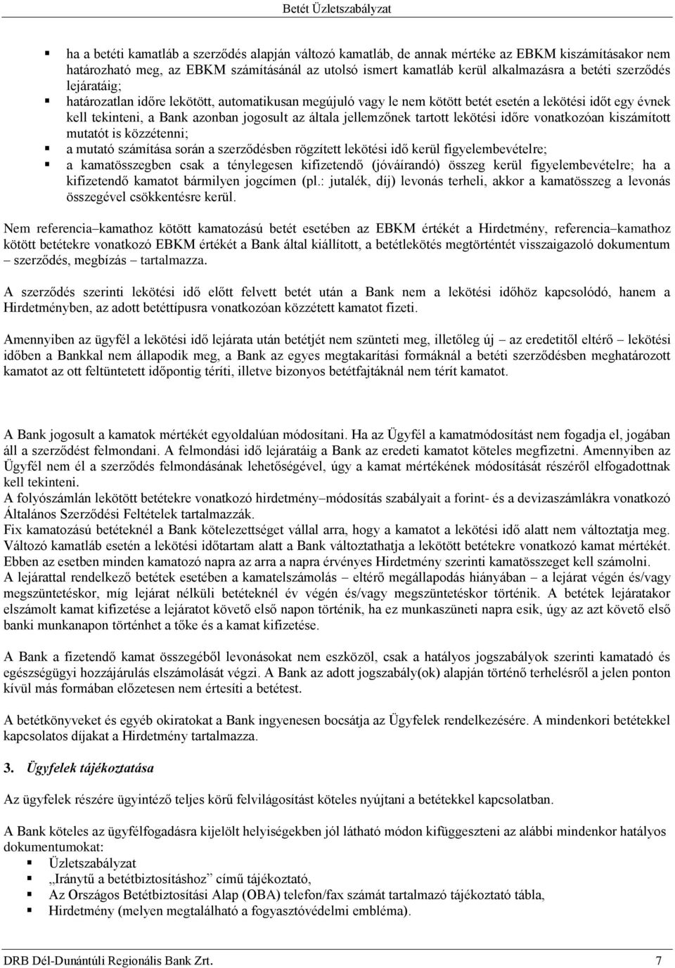 tartott lekötési időre vonatkozóan kiszámított mutatót is közzétenni; a mutató számítása során a szerződésben rögzített lekötési idő kerül figyelembevételre; a kamatösszegben csak a ténylegesen