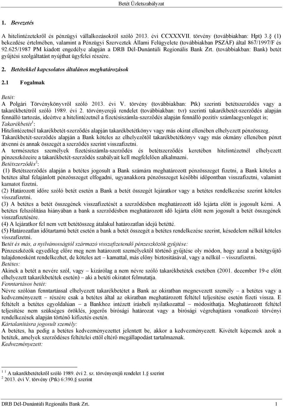 (továbbiakban: Bank) betét gyűjtési szolgáltatást nyújthat ügyfelei részére. 2. Betétekkel kapcsolatos általános meghatározások 2.1 Fogalmak Betét: A Polgári Törvénykönyvről szóló 2013. évi V.