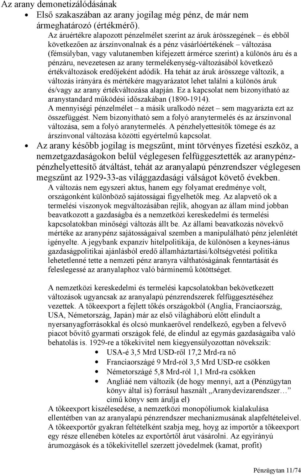 a különös áru és a pénzáru, nevezetesen az arany termelékenység-változásából következő értékváltozások eredőjeként adódik.