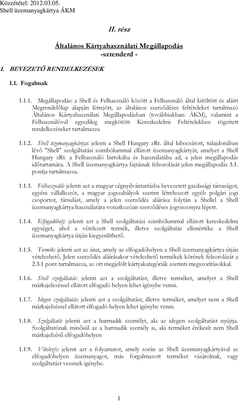 Kereskedelmi Feltételekben rögzített rendelkezéseket tartalmazza 1.1.2. Shell üzemanyagkártya: jelenti a Shell Hungary zrt.