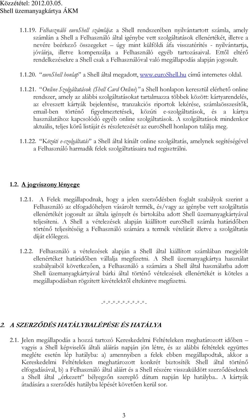 úgy mint külföldi áfa visszatérítés - nyilvántartja, jóváírja, illetve kompenzálja a Felhasználó egyéb tartozásaival.