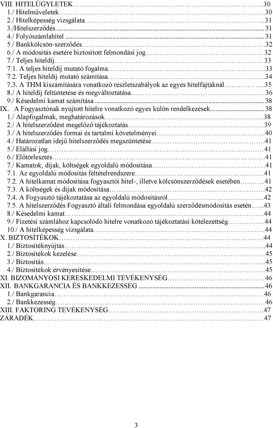 .35 8./ A hiteldíj feltüntetése és megváltoztatása.36 9./ Késedelmi kamat számítása... 38 IX. A Fogyasztónak nyújtott hitelre vonatkozó egyes külön rendelkezések... 38 1.